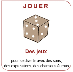 Jouer : Des jeux pour se divertir avec des sons, des expressions, des chansons à trous